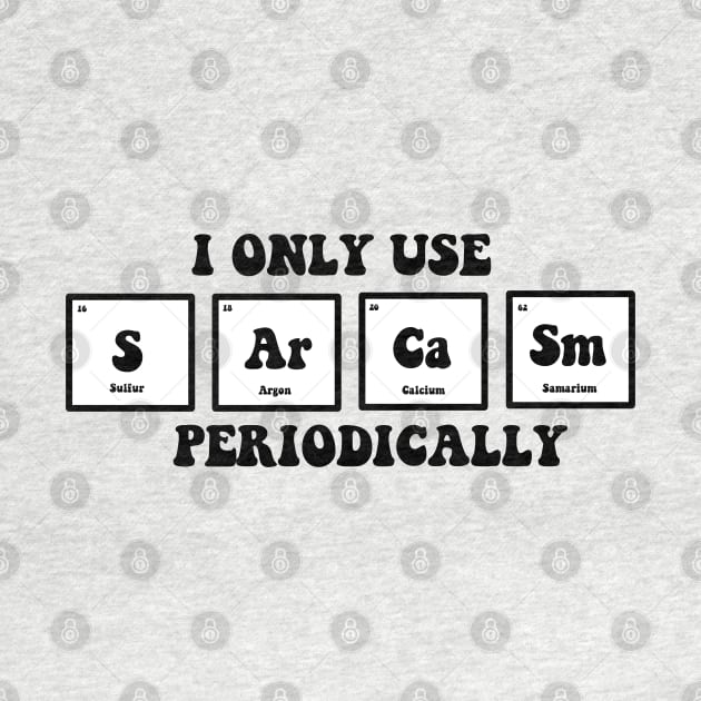 I only use sarcasm periodically by Dr.Bear